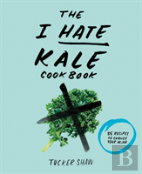 The I Hate Kale Cookbook