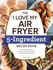 The 'I Love My Air Fryer' 5-Ingredient Recipe Book