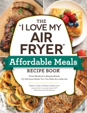 The 'I Love My Air Fryer' Affordable Meals Recipe Book