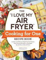 The ''I Love My Air Fryer'' Cooking For One Recipe Book