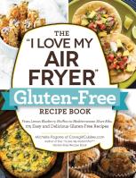 The ''I Love My Air Fryer'' Gluten-Free Recipe Book