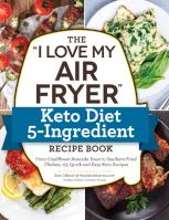 The ''I Love My Air Fryer'' Keto Diet 5-Ingredient Recipe Book
