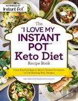 The ''I Love My Instant Pot(R)'' Keto Diet Recipe Book