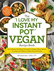 The 'I Love My Instant Pot(R)' Vegan Recipe Book