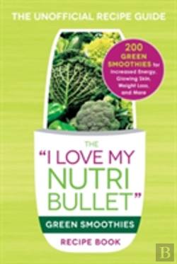 Bertrand.pt - The I Love My Nutribullet Green Smoothies Recipe Book