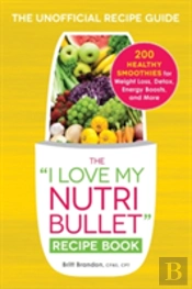 The I Love My Nutribullet Recipe Book