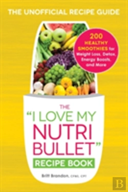 Bertrand.pt - The I Love My Nutribullet Recipe Book