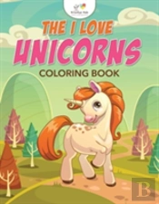 The I Love Unicorns Coloring Book