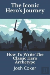 The Iconic Hero'S Journey: How To Write