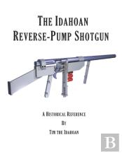 The Idahoan Reverse-Pump Shotgun