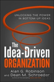 The Idea-Driven Organization: Unlocking The Power In Bottom-Up Ideas