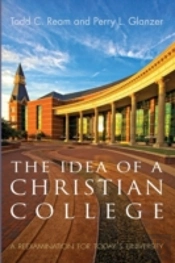 The Idea Of A Christian College: A Reexamination For Today'S University