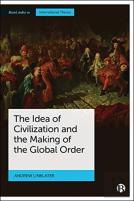 The Idea Of Civilization And The Making Of The Global Order