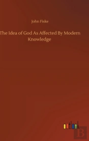 The Idea Of God As Affected By Modern Knowledge