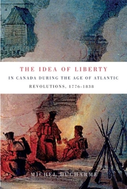 Bertrand.pt - The Idea Of Liberty In Canada During The Age Of Atlantic Revolutions, 1776-1838