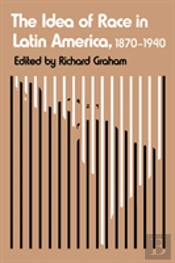 The Idea Of Race In Latin America, 1870-1940