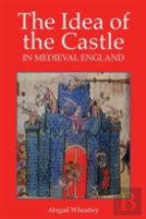 The Idea Of The Castle In Medieval England