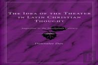 The Idea Of The Theater In Latin Christian Thought