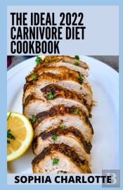 The Ideal 2022 Carnivore Diet Cookbook