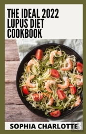 The Ideal 2022 Lupus Diet Cookbook