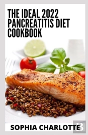 The Ideal 2022 Pancreatitis Diet Cookbook