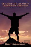 The Ideal Life And Other Unpublished Addresses