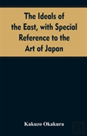 The Ideals Of The East, With Special Reference To The Art Of Japan
