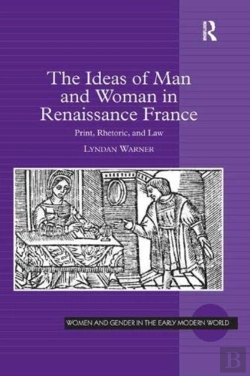 Bertrand.pt - The Ideas Of Man And Woman In Renaissance France