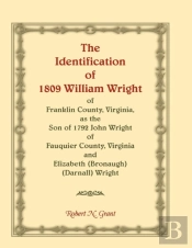 The Identification Of 1809 William Wright Of Franklin County, Virginia, As The Son Of 1792 John Wright Of Fauquier County, Virginia And Elizabeth (Bronaugh) (Darnall) Wright
