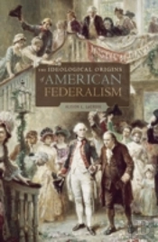 The Ideological Origins Of American Federalism