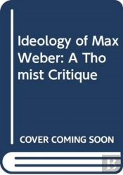 The Ideology Of Max Weber