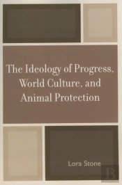 The Ideology Of Progress, World Culture, And Animal Protection