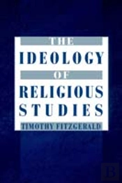 The Ideology Of Religious Studies: The Ideology Of Religious Studies