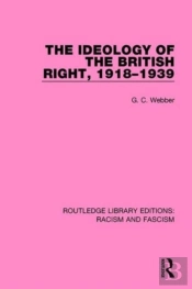 The Ideology Of The British Right, 1918-1939