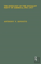 The Ideology Of The Socialist Party Of America, 1901t1917