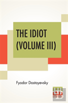 The Idiot (Volume Iii)