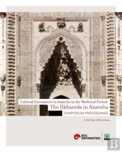 Bertrand.pt - The Ilkhanids In Anatolia - Cultural Encounters In  Anatolia In The Medieval Period, Symposium Proceedings