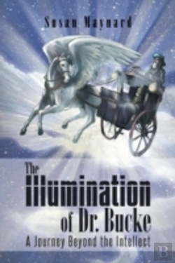 Bertrand.pt - The Illumination Of Dr. Bucke: A Journey Beyond The Intellect