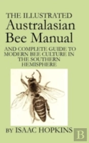 The Illustrated Australasian Bee Manual And Complete Guide To Modern Bee Culture In The Southern Hemisphere