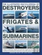 The Illustrated Encyclopedia Of Destroyers, Frigates & Submarines
