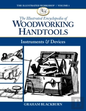 The Illustrated Encyclopedia Of Woodworking Handtools, Instruments & Devices
