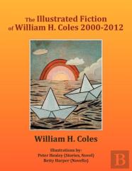 The Illustrated Fiction Of William H. Coles 2000-2012