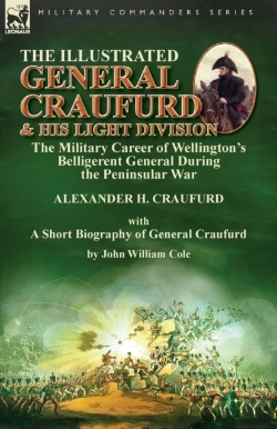 Bertrand.pt - The Illustrated General Craufurd And His Light Division: The Military Career Of Wellington'S Belligerent General During The Peninsular War With A Shor