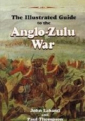 The Illustrated Guide To The Anglo-Zulu War
