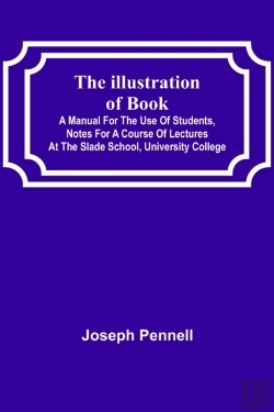 Bertrand.pt - The Illustration Of Books; A Manual For The Use Of Students, Notes For A Course Of Lectures At The Slade School, University College