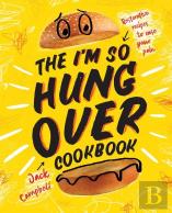 The I'M So Hungover Cookbook