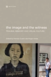The Image And The Witness - Trauma, Memory, And Visual Culture