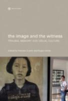 The Image And The Witness - Trauma, Memory, And Visual Culture
