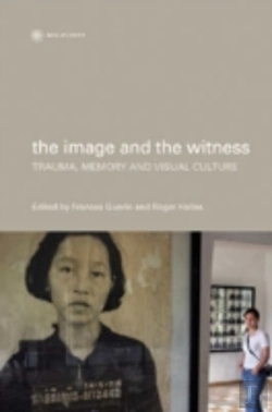 Bertrand.pt - The Image And The Witness - Trauma, Memory, And Visual Culture