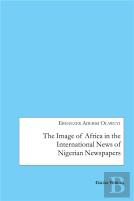 The Image Of Africa In The International News Of Selected Nigerian Newspapers